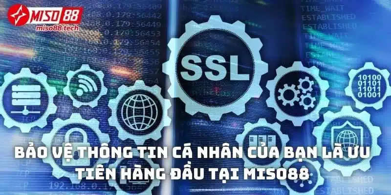 Bảo vệ thông tin cá nhân của bạn là ưu tiên hàng đầu tại Miso88