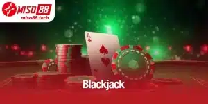 Blackjack Miso88 - Bí Quyết Chơi Như Một Cao Thủ