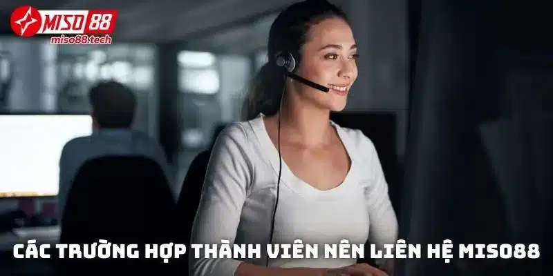 Các trường hợp thành viên nên liên hệ Miso88 ngay lập tức