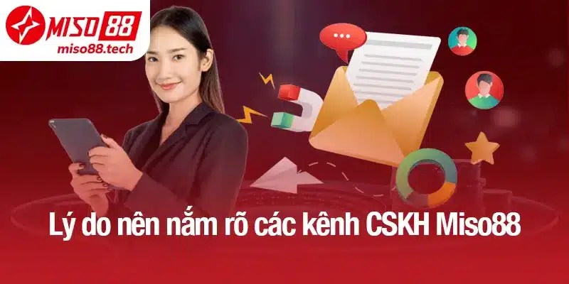 Lý do nên nắm rõ các kênh CSKH Miso88