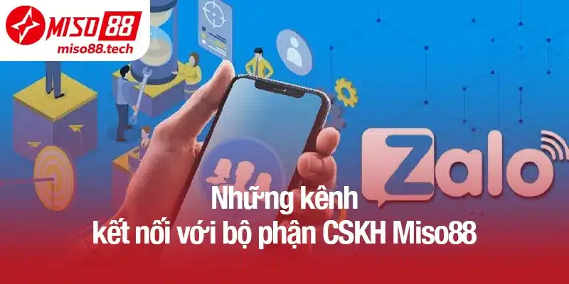 Những kênh kết nối với bộ phận CSKH Miso88