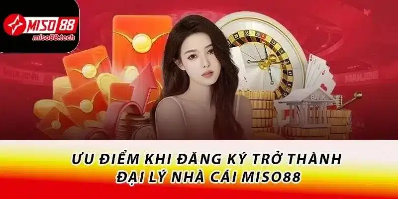 Trở thành đại lý Miso88 để hưởng hoa hồng khủng