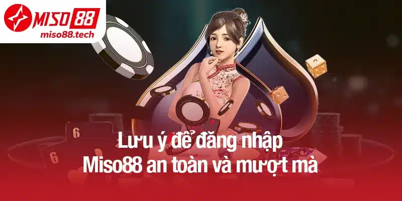 Lưu ý để đăng nhập Miso88 an toàn và mượt mà