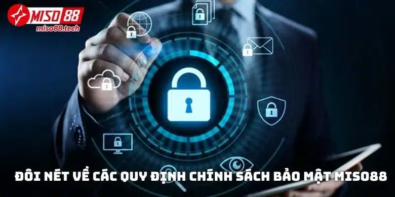 Đôi nét về các quy định Chính sách bảo mật Miso88