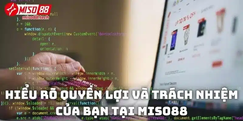 Hiểu rõ quyền lợi và trách nhiệm của bạn tại Miso88