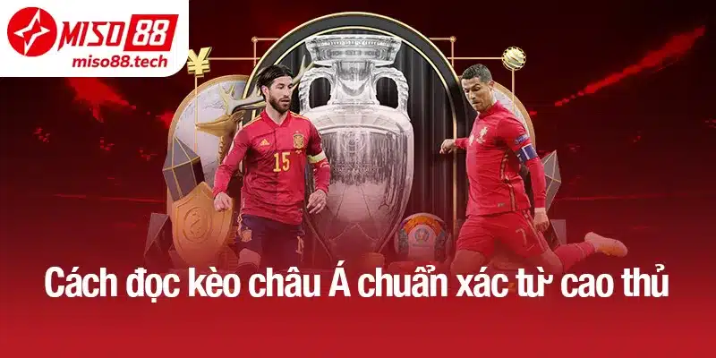 Cách đọc kèo châu Á chuẩn xác từ cao thủ