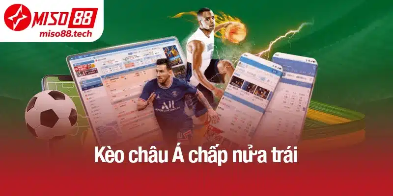 Kèo châu Á chấp nửa trái