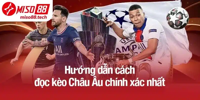 Hướng dẫn chính xác về cách đọc kèo Châu Âu