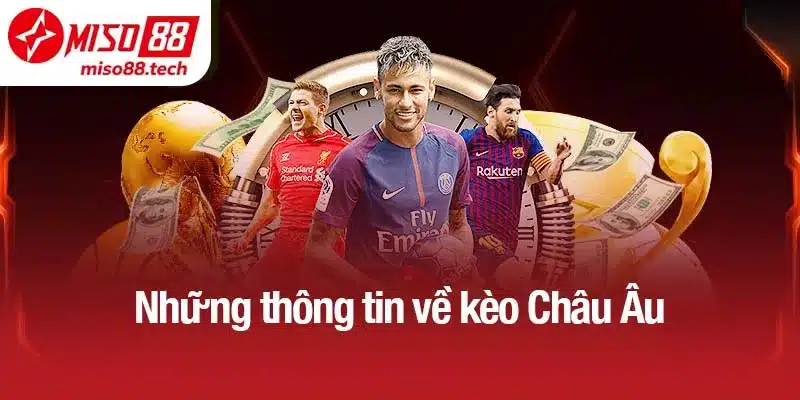 Những thông tin về kèo Châu Âu