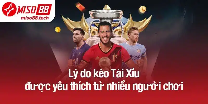 Lý do kèo Tài Xỉu được yêu thích từ nhiều người chơi