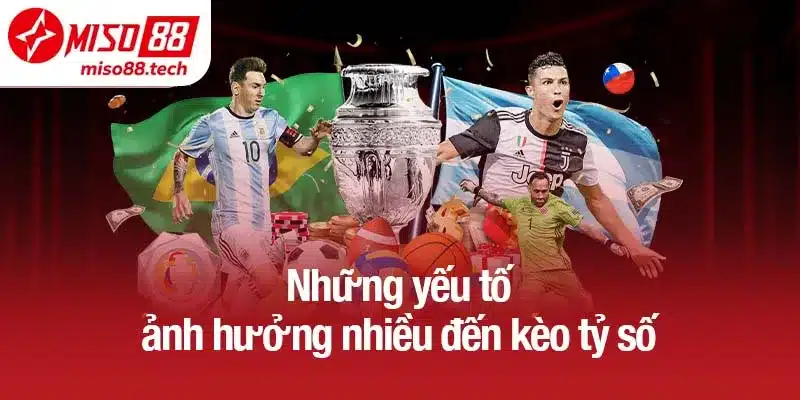 Những yếu tố ảnh hưởng nhiều đến kèo tỷ số