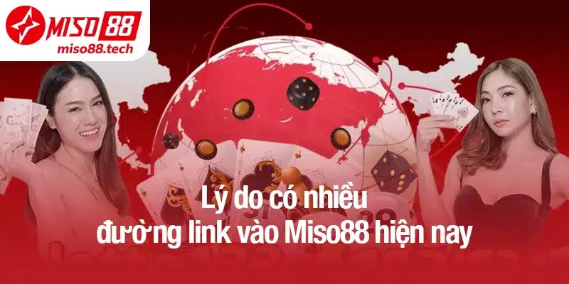 Lý do có nhiều đường link vào Miso88 hiện nay