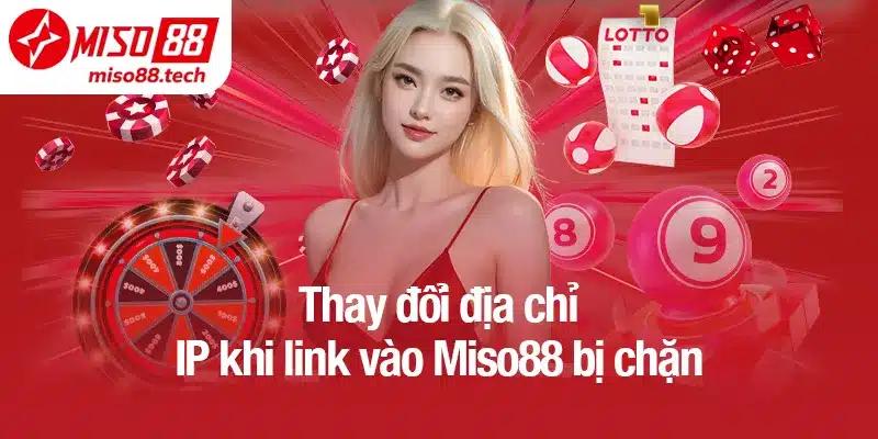 Thay đổi địa chỉ IP khi link vào Miso88 bị chặn