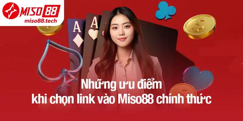 Những ưu điểm khi chọn link vào Miso88 chính thức