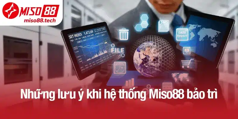 Những lưu ý khi hệ thống Miso88 bảo trì