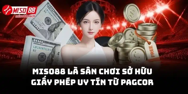 Miso88 là sân chơi sở hữu giấy phép uy tín từ PAGCOR