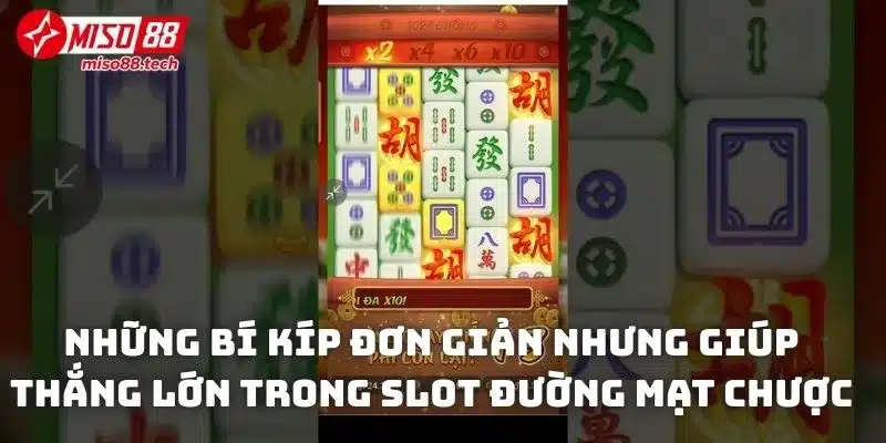 Những bí kíp đơn giản nhưng giúp thắng lớn trong slot đường mạt chược