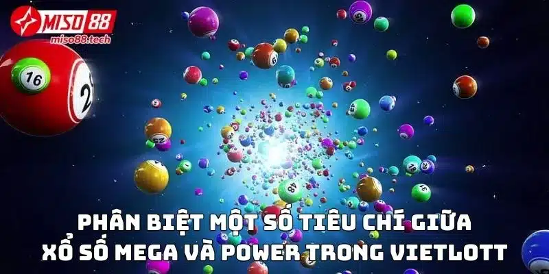 Phân biệt một số tiêu chí giữa xổ số Mega và Power trong Vietlott