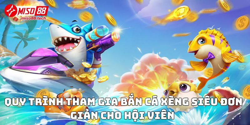  Quy trình tham gia Bắn Cá Xèng siêu đơn giản cho hội viên