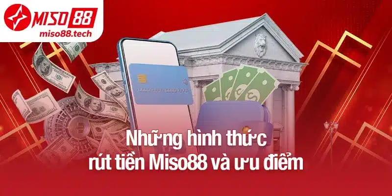 Những hình thức rút tiền Miso88 và ưu điểm
