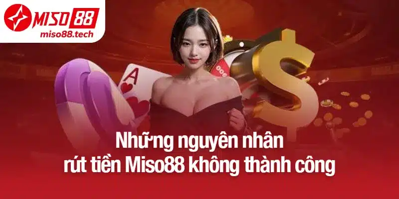 Những nguyên nhân rút tiền Miso88 không thành công