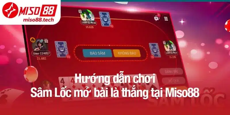 Hướng dẫn chơi Sâm Lốc mở bài là thắng tại Miso88