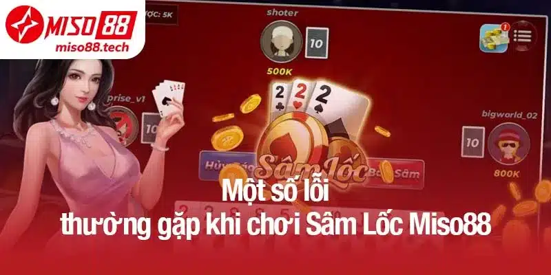 Một số lỗi thường gặp khi chơi Sâm Lốc Miso88