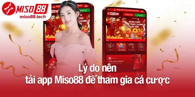 Lý do nên tải app Miso88 để tham gia cá cược