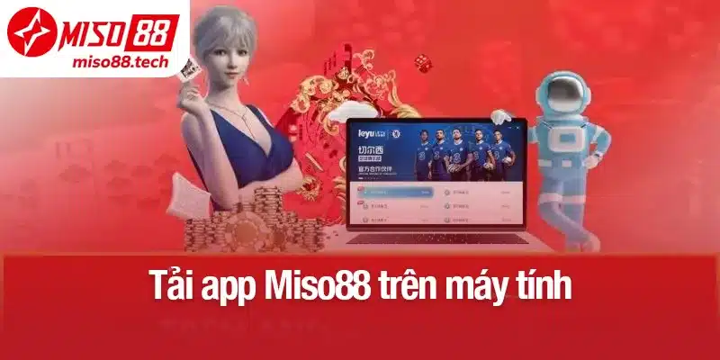 Tải app Miso88 trên máy tính