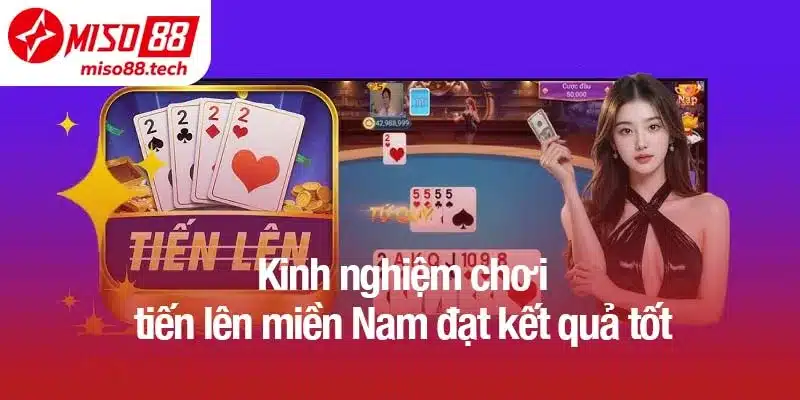 Kinh nghiệm chơi tiến lên miền Nam đạt kết quả tốt