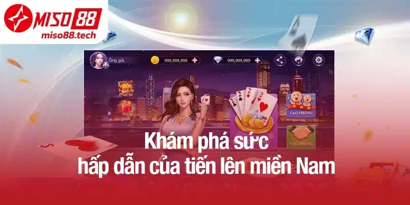 Khám phá sức hấp dẫn của tiến lên miền Nam