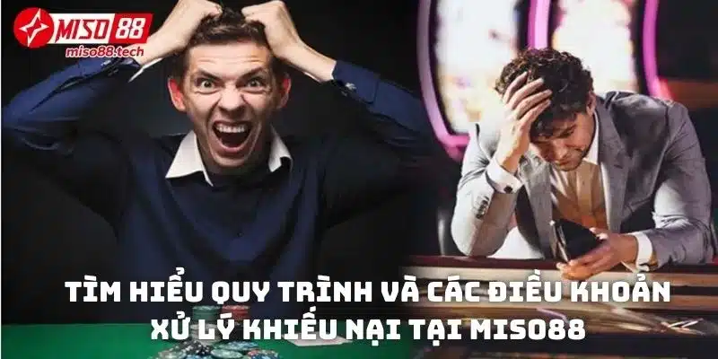 Tìm hiểu quy trình và các điều khoản xử lý khiếu nại tại Miso88