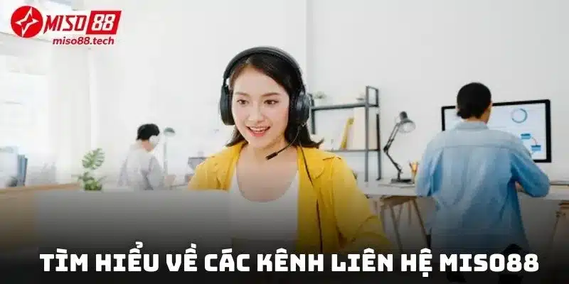 Tìm hiểu về các kênh thể thành viên liên hệ Miso88 khi cần