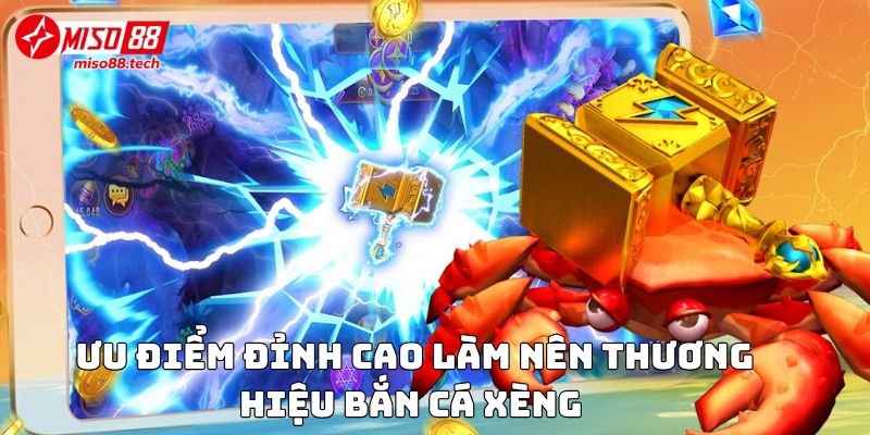 Ưu điểm đỉnh cao làm nên thương hiệu Bắn Cá Xèng 