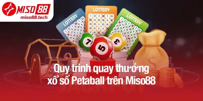 Quy trình quay thưởng xổ số Petaball trên Miso88