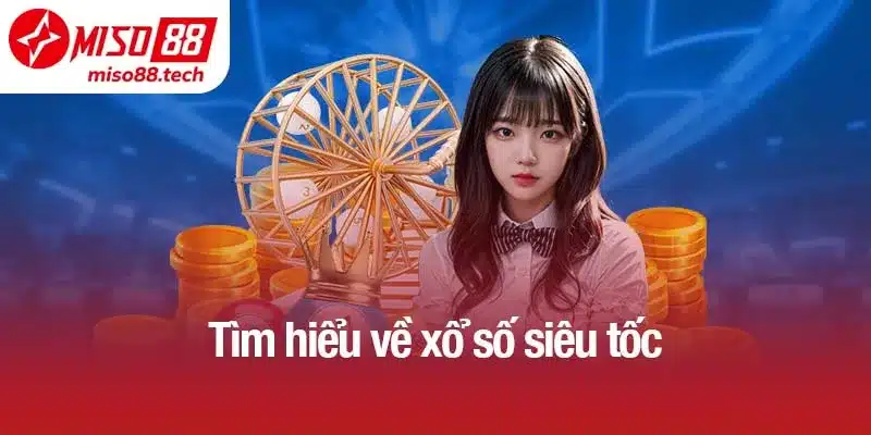 Tìm hiểu về xổ số siêu tốc